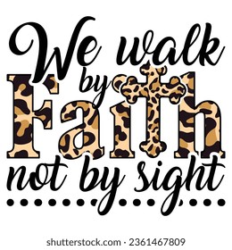 We walk by FAITH, not by sight t-shirt design Sublimation Design gift jesus t-shirt design