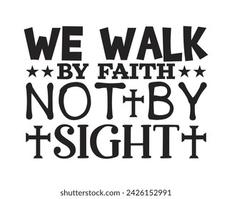 We Walk By Faith Not By Sight