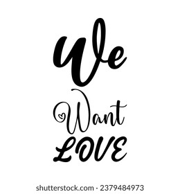 we want love black letter quote