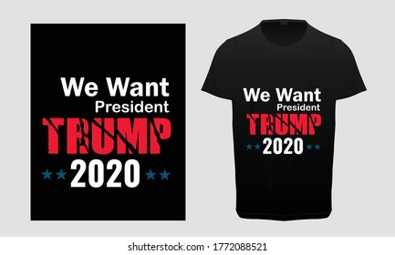 We Want  President Trump 2020, USA election 2020 campaign T shirt, Donald trump campaign t shirt, Let's make trump president again - design for trump supporters -Trump T Shirt Design, svg