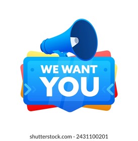We want you. Badge with megaphone banner, label. Marketing and advertising. Vector illustration