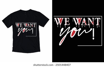 WE WANT YOU Text based t shart design