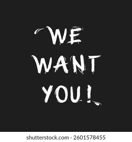 We want you! Text concept - strong desire, need for involvement, participation, support.  Handwriting with brush on chalkboard, letters with drips and drops. Monochrome vector illustration