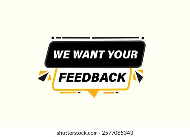 We want your feedback, Button for websites, Design Element, learn, stay, template, tuned, design, level, sign, speech, bubble  banner, modern, symbol, click. 
