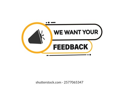 We want your feedback, Button for websites, Design Element, learn, stay, template, tuned, design, level, sign, speech, bubble  banner, modern, symbol, click. 
