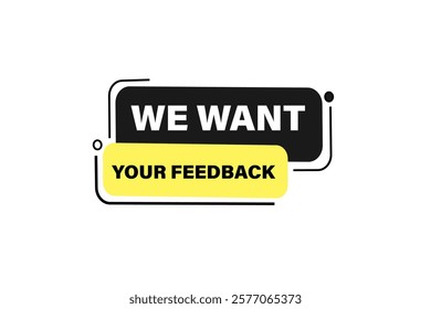 We want your feedback, Button for websites, Design Element, learn, stay, template, tuned, design, level, sign, speech, bubble  banner, modern, symbol, click. 
