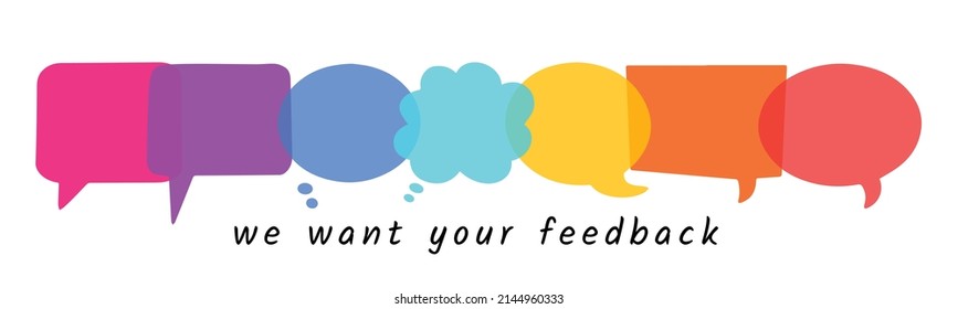 We want your feedback. Colorful bright speech bubbles, dialogue box background. Vector illustration isolated on white. Feedback, opinion, reaction concept