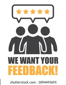 We want your feedback - customer feedbacks survey service - rating or ranking vector illustration concept. Speech bubble, text and stars