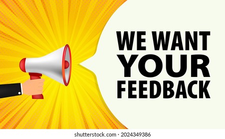 We want your feedback. Customer feedbacks survey opinion service, megaphone in hand promotion banner. Promotional advertising, marketing speech or client support vector illustration
