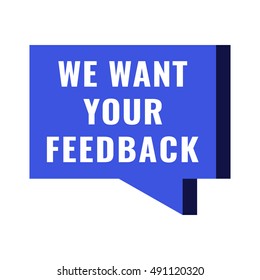 We want your feedback. Flat vector blue speech bubble illustration on white background.