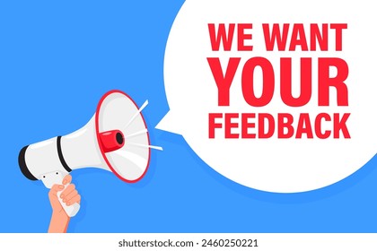 We Want Your Feedback. Hand hold megaphone speaker for announce. Attention please. Shouting people, advertisement speech symbol