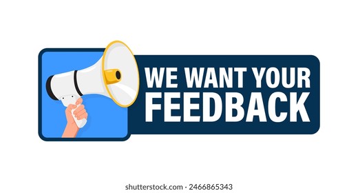 We Want Your Feedback. Hand hold megaphone speaker for announce. Attention please. Shouting people, advertisement speech symbol