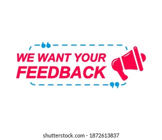 We Want Your Feedback labels. Speech bubbles with megaphone icon. Advertising and marketing sticker.