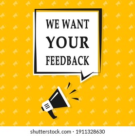 We want your feedback. Megaphone with speech bubble We want your feedback. Speaker. Loudspeaker. Marketing and advertising tag. Banner for business, advertising, marketing. Vector illustration. EPS 10