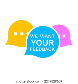 we want your feedback messages. Client comment. Customer support website. Vector illustration.