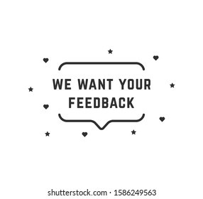 we want your feedback simple bubble. concept of business promotion like market research or customer response. stroke minimal customer recommendation logotype graphic art design isolated on white