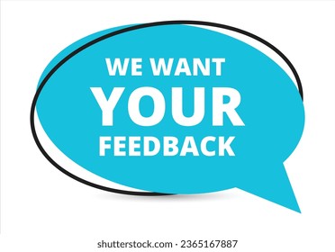 We want your feedback speech bubble text. Hi There on bright color for Sticker, Banner and Poster. vector illustration.