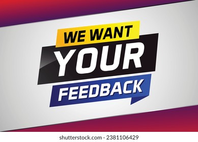 We want your feedback speech word concept vector illustration 3d style for use landing page, template, ui, web, mobile app, poster, banner, flyer, background, label We