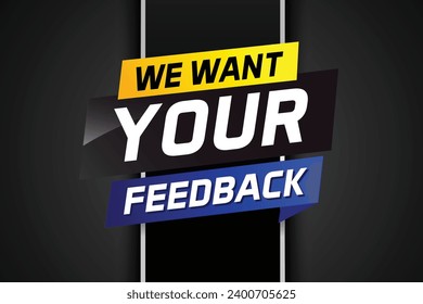We want your feedback speech word concept vector illustration 3d style for use landing page, template, ui, web, mobile app, poster, banner, flyer, background, label We