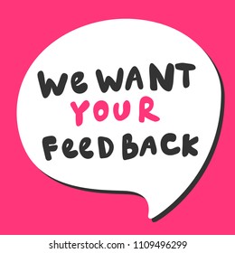 We want your feedback. Sticker for social media content. Vector hand drawn illustration design. Bubble pop art comic style poster, t shirt print, post card, video blog cover