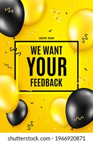 We want your feedback symbol. Balloon celebrate background. Survey or customer opinion sign. Client comment. Birthday balloon background. Celebrate yellow banner. Party frame message. Vector