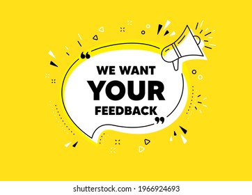 We want your feedback symbol. Megaphone yellow vector banner. Survey or customer opinion sign. Client comment. Thought speech bubble with quotes. Your feedback chat think megaphone message. Vector