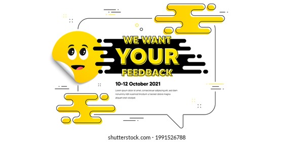 We want your feedback symbol. Cartoon face sticker with chat bubble frame. Survey or customer opinion sign. Client comment. Your feedback chat message. Text banner with smile sticker. Vector