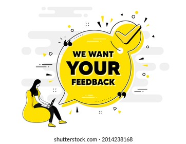 We want your feedback symbol. Check mark chat bubble banner with people. Survey or customer opinion sign. Client comment. Your feedback approved chat message. Checklist user background. Vector