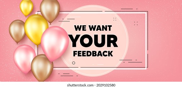 We want your feedback symbol. Balloons frame promotion banner. Survey or customer opinion sign. Client comment. Your feedback text frame background. Party balloons banner. Vector