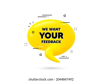 We Want Your Feedback Symbol. Yellow 3d Chat Bubble. Survey Or Customer Opinion Sign. Client Comment. Your Feedback Minimal Talk Balloon. 3d Dialogue Bubble With Message. Vector