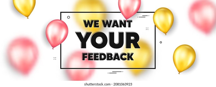 We want your feedback symbol. Balloons frame promotion ad banner. Survey or customer opinion sign. Client comment. Your feedback text frame message. Party balloons banner. Vector