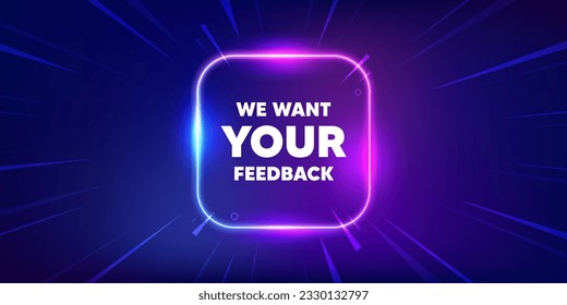 We want your feedback tag. Neon light frame box banner. Survey or customer opinion sign. Client comment. Your feedback neon light frame message. Vector