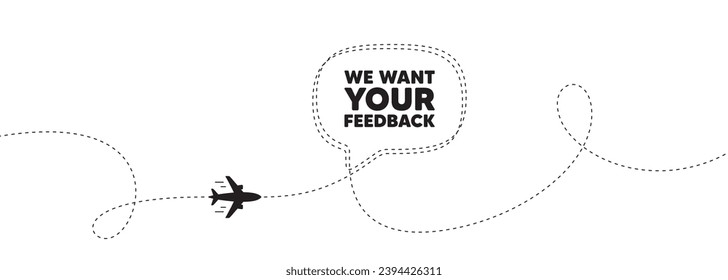 Queremos tu etiqueta de comentarios. Banner de la línea de ruta de viaje del avión. Encuesta o signo de opinión del cliente. Comentario del cliente. Su mensaje de burbuja de discurso de retroalimentación. Ruta de ubicación del avión. Línea discontinua. Vector