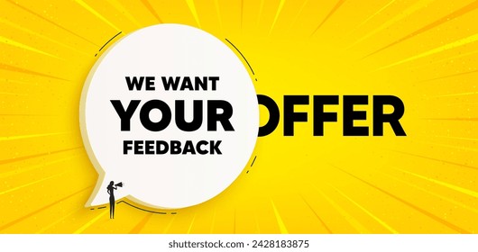 We want your feedback tag. Chat speech bubble banner. Survey or customer opinion sign. Client comment. Your feedback speech bubble message. Talk box background. Vector
