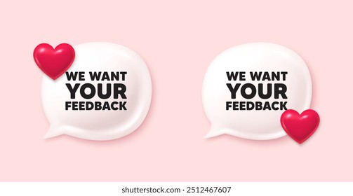 We want your feedback tag. Chat speech bubble 3d icons. Survey or customer opinion sign. Client comment. Your feedback chat offer. Love speech bubble banners set. Text box balloon. Vector