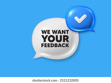 We want your feedback tag. Text box speech bubble 3d icons. Survey or customer opinion sign. Client comment. Your feedback chat offer. Speech bubble banner. Text box balloon. Vector