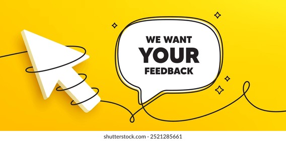 We want your feedback tag. Continuous line chat banner. Survey or customer opinion sign. Client comment. Your feedback speech bubble message. Wrapped 3d cursor icon. Vector