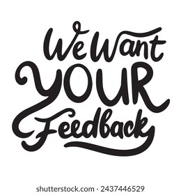We want your Feedback Text Banner isolated on transparent background. Hand drawn vector art.