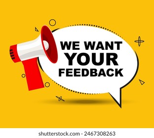 We want your feedback text with promotion megaphone in a flat design. Loudspeaker with speech bubble