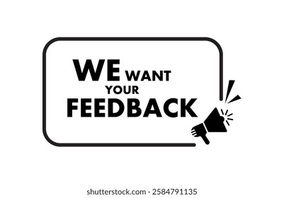 We want your feedback text