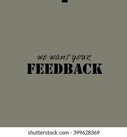 WE WANT YOUR FEEDBACK - Text.