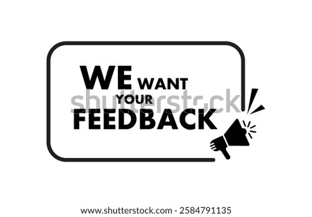 We want your feedback text