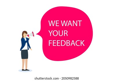 Wir möchten Ihr Feedback-Vektorkonzept. Geschäftsfrau, Vektorfigur, die ein Megaphon hält und sagt, wir wollen Ihr Feedback über Sprachblase.