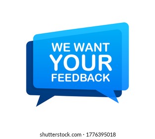 We want your feedback written on speech bubble. Advertising sign. Vector stock illustration.