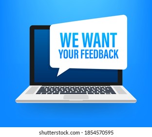 We want your feedback written on speech bubble. Advertising sign. Vector stock illustration.