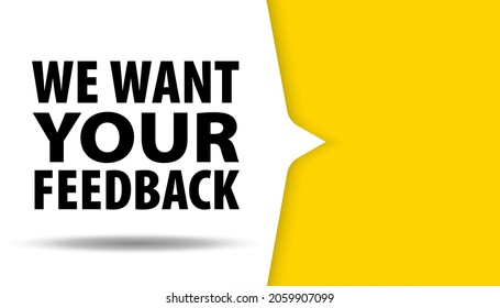 We want your feedback written on speech bubble. Advertising sign. Vector stock illustration.
