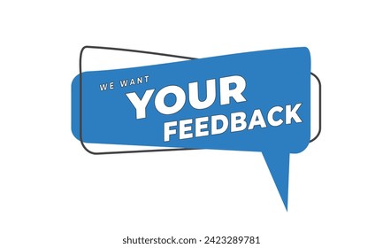 We want your feedback written on speech bubble. Advertising sign. stock illustration.