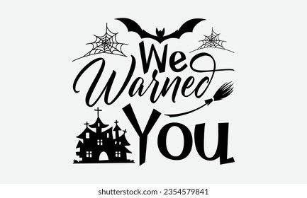 We Warned You - Halloween t-shirt design,  Halloween Onesie SVG, typography t-shirt design, Vector EPS Editable Files, For stickers, Templet, mugs, etc.
