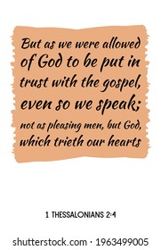 But as we were allowed of God to be put in trust with the gospel, even so we speak. Bible verse quote
