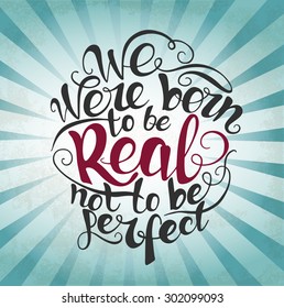 We were born to be real not to be perfect.  custom hand lettering apparel t-shirt print design, typographic composition phrase quote poster